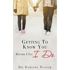 Getting to Know You Before I Say I Do, Paperback - Dr Darlene Turner imagine