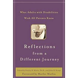 Reflections from a Different Journey: What Adults with Disabilities Wish All Parents Knew, Hardcover - Stanley D. Klein imagine