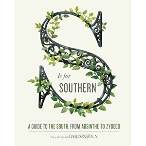 S Is for Southern: A Guide to the South, from Absinthe to Zydeco, Hardcover - David Dibenedetto imagine