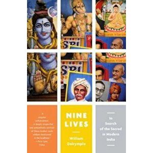 Nine Lives: In Search of the Sacred in Modern India, Paperback - William Dalrymple imagine