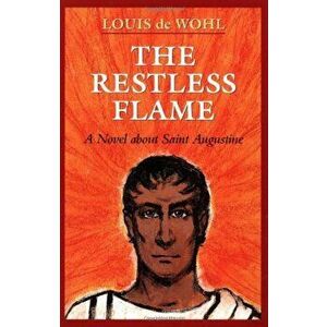 The Restless Flame, Paperback - Louis de Wohl imagine