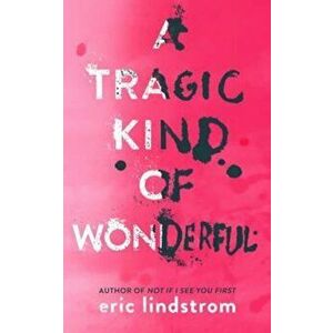 Tragic Kind of Wonderful, Paperback - Eric Lindstrom imagine