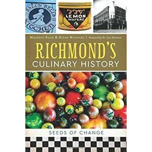 Richmond's Culinary History: Seeds of Change, Paperback - Maureen Egan imagine