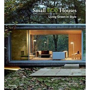 Small Eco Houses: Living Green in Style, Paperback - Cristina Paredes Benitez imagine