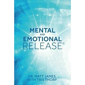 Mental and Emotional Release, Paperback - Dr Matt James imagine