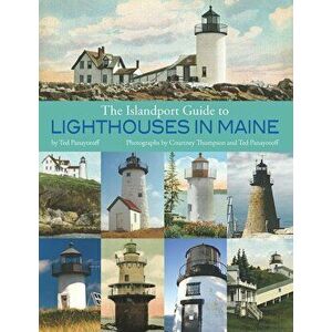 The Islandport Guide to Lighthouses in Maine, Paperback - Ted Panayotoff imagine
