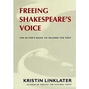 Freeing Shakespeare's Voice: The Actor's Guide to Talking the Text, Paperback - Kristin Linklater imagine