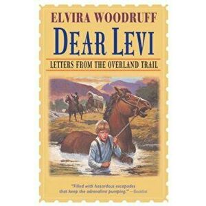 Dear Levi: Letters from the Overland Trail, Paperback - Elvira Woodruff imagine