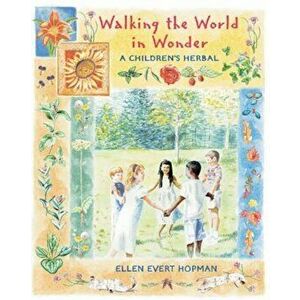 Walking the World in Wonder: A Children's Herbal, Paperback - Ellen Evert Hopman imagine