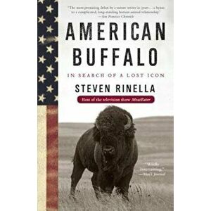 American Buffalo: In Search of a Lost Icon, Paperback - Steven Rinella imagine