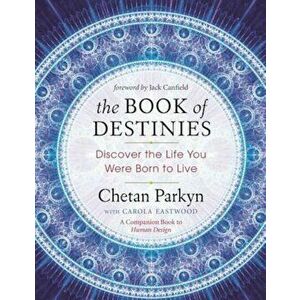 The Book of Destinies: Discover the Life You Were Born to Live, Paperback - Chetan Parkyn imagine
