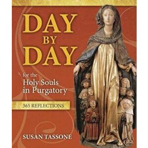 Day by Day for the Holy Souls in Purgatory: 365 Reflections, Paperback - Susan Tassone imagine