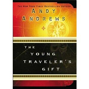 The Young Traveler's Gift, Paperback - Andy Andrews imagine