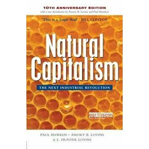 Natural Capitalism: The Next Industrial Revolution, Paperback - Paul Hawken imagine