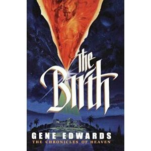 The Birth, Paperback - Gene Edwards imagine