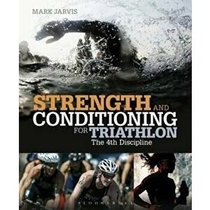 Strength and Conditioning for Triathlon, Paperback - Mark Jarvis imagine