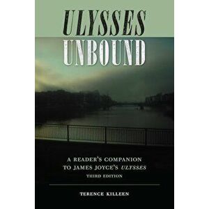 Ulysses Unbound: A Reader's Companion to James Joyce's Ulysses, Paperback - Terence Killeen imagine