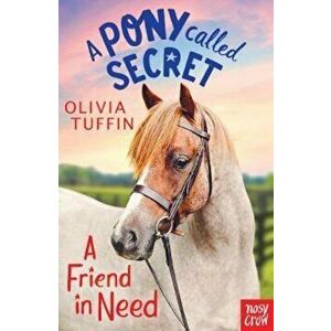 Pony Called Secret: A Friend In Need, Paperback - Olivia Tuffin imagine