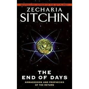 The End of Days: Armageddon and Prophecies of the Return, Paperback - Zecharia Sitchin imagine