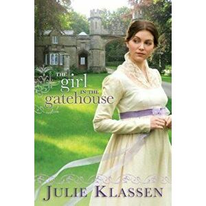 The Girl in the Gatehouse, Paperback - Julie Klassen imagine
