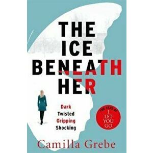 Ice Beneath Her, Paperback - Camilla Grebe imagine