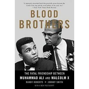 Blood Brothers: The Fatal Friendship Between Muhammad Ali and Malcolm X, Paperback - Randy Roberts imagine