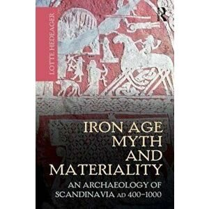 Iron Age Myth and Materiality, Paperback - Lotte Hedeager imagine