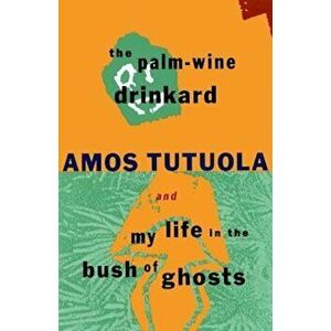 The Palm-Wine Drinkard and My Life in the Bush of Ghosts, Paperback - Amos Tutuola imagine