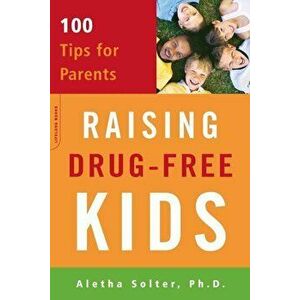 Raising Drug-Free Kids: 100 Tips for Parents, Paperback - Aletha J. Solter imagine