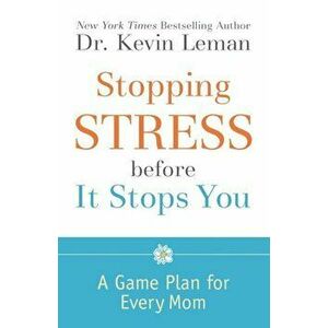 Stopping Stress Before It Stops You: A Game Plan for Every Mom, Paperback - Dr Kevin Leman imagine