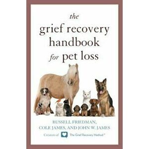 The Grief Recovery Handbook for Pet Loss, Paperback - Russell Friedman imagine