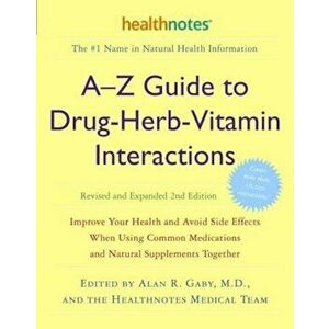 A-Z Guide to Drug-Herb-Vitamin Interactions: Improve Your Health and Avoid Side Effects When Using Common Medications and Natural Supplements Together imagine