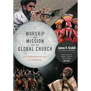 Worship and Mission for the Global Church: An Ethnodoxolgy Handbook 'With DVD ROM', Paperback - James R. Krabill imagine