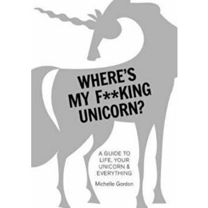 Where's My f**King Unicorn', Hardcover - Michelle Gordon imagine