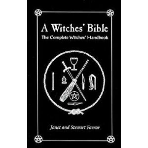 The Witches' Bible: The Complete Witches' Handbook, Paperback - Stewart Farrar imagine