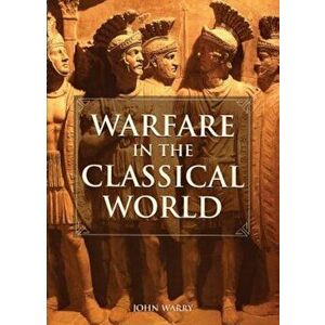 Warfare in the Classical World: An Illustrated Encyclopedia of Weapons, Warriors, and Warfare in the Ancient Civilizations of Greece and Rome, Paperba imagine