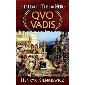 Quo Vadis: A Tale of the Time of Nero, Paperback - Henryk Sienkiewicz imagine