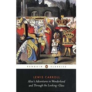 Alice's Adventures in Wonderland and Through the Looking-Glass, Paperback - Lewis Carroll imagine