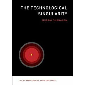 The Technological Singularity, Paperback - Murray Shanahan imagine