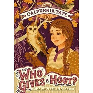 Who Gives a Hoot': Calpurnia Tate, Girl Vet, Paperback - Jacqueline Kelly imagine