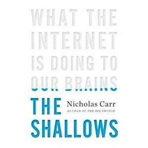 The Shallows: What the Internet Is Doing to Our Brains, Hardcover - Nicholas Carr imagine
