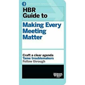 HBR Guide to Making Every Meeting Matter (HBR Guide Series), Paperback - Harvard Business Review imagine