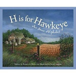 H Is for Hawkeye: An Iowa Alphabet, Hardcover - Patricia Pierce imagine