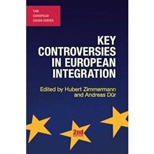 Key Controversies in European Integration, Paperback - Hubert Zimmermann imagine