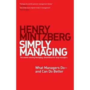 Simply Managing: What Managers Do--And Can Do Better, Paperback - Henry Mintzberg imagine