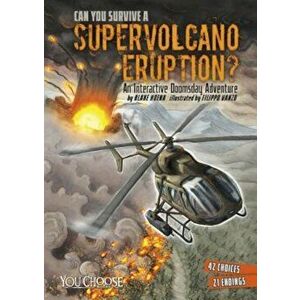 Can You Survive a Supervolcano Eruption': An Interactive Doomsday Adventure, Paperback - Blake Hoena imagine