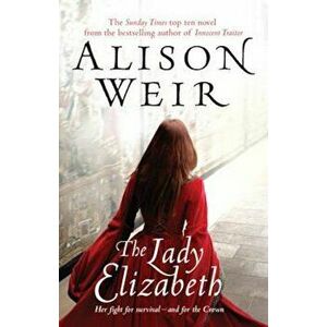 Lady Elizabeth, Paperback - Alison Weir imagine