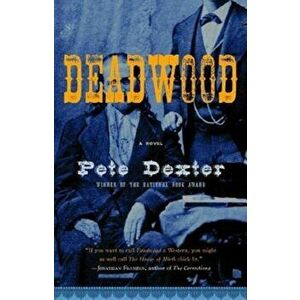 Deadwood, Paperback - Pete Dexter imagine