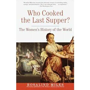 Who Cooked the Last Supper': The Women's History of the World, Paperback - Rosalind Miles imagine