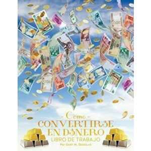 Como Convertirse En Dinero Libro de Trabajo - How to Become Money Workbook Spanish, Paperback - Gary M. Douglas imagine